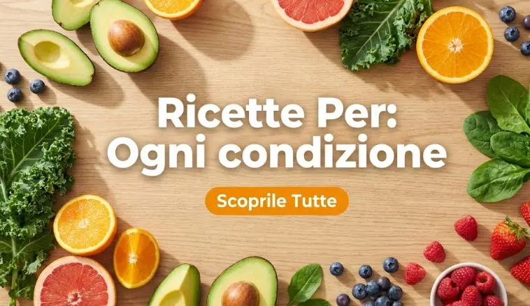 Ricette Per: Scopri tutte le ricette per ogni condizione